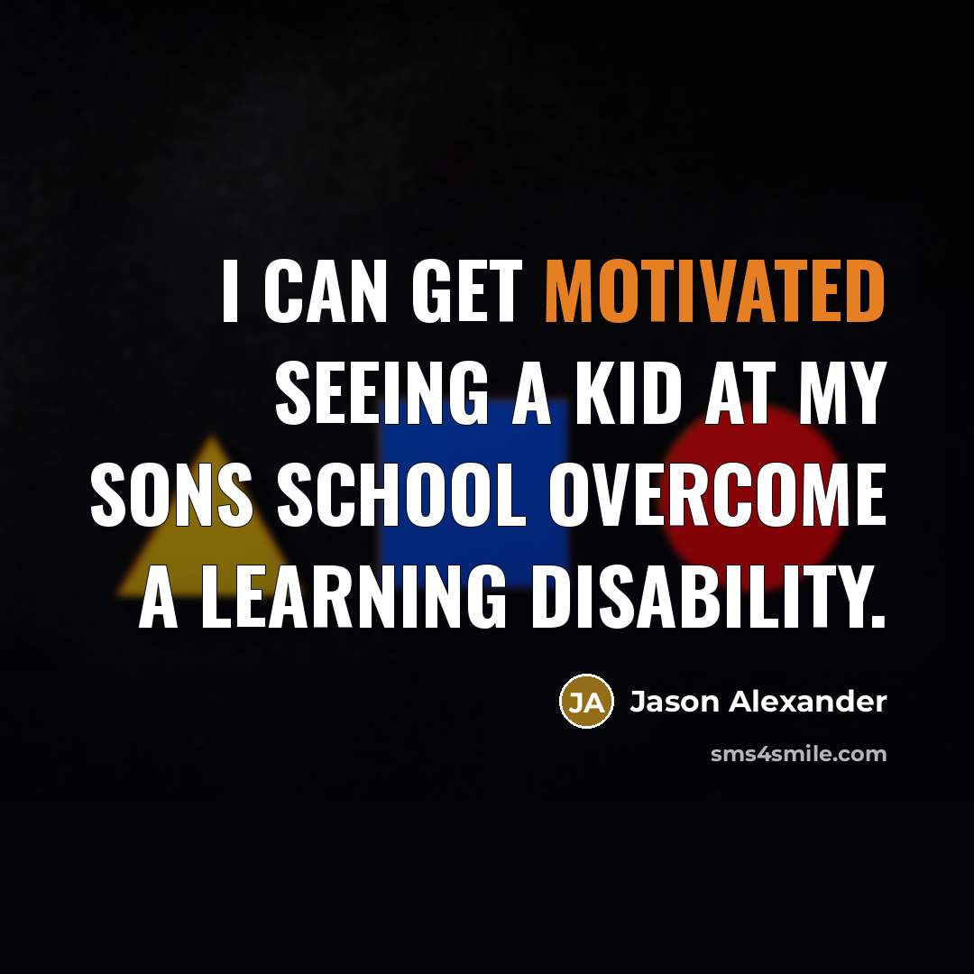 “I can get motivated seeing a kid at my sons…” quote by Jason Alexander