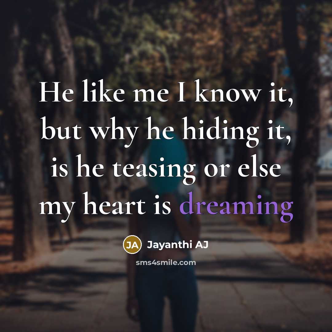 “He like me I know it, but why he hiding it, is he teasing or else my heart is dreaming” quote by Jayanthi AJ