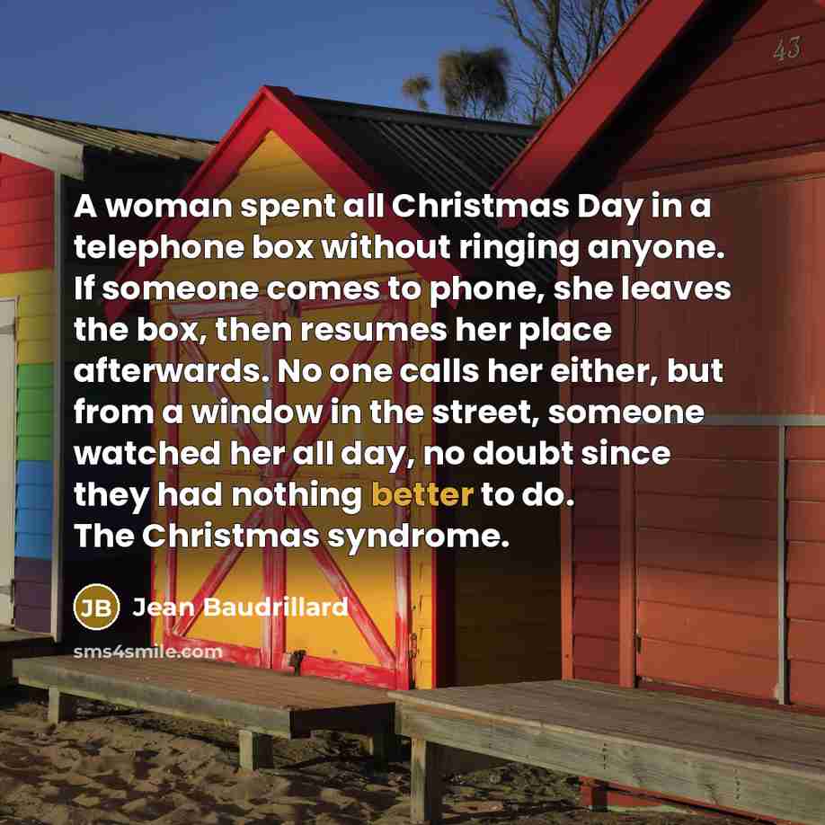 “A woman spent all Christmas Day in a telephone box…” quote by Jean Baudrillard