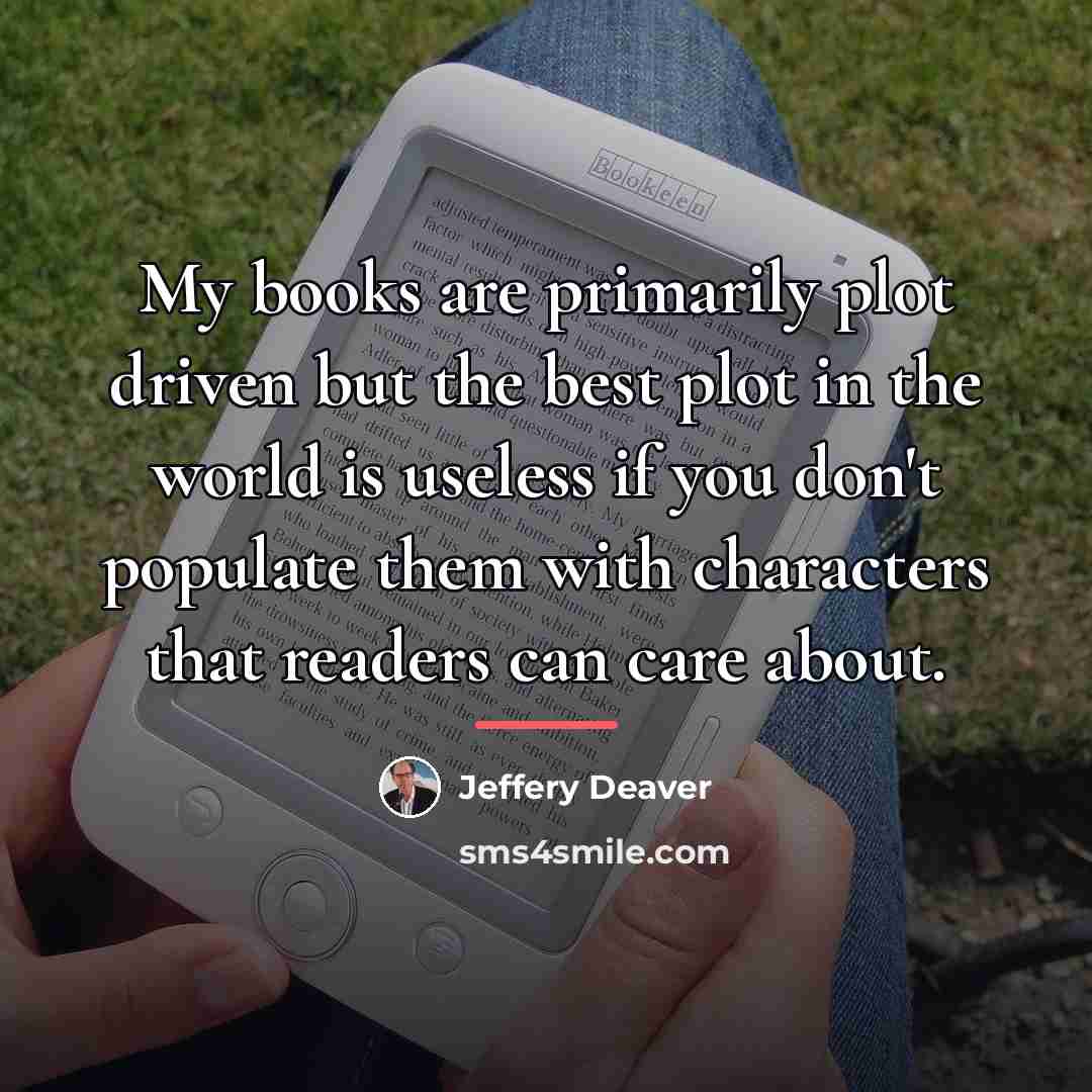 “My books are primarily plot driven but the best plot…” quote by Jeffery Deaver