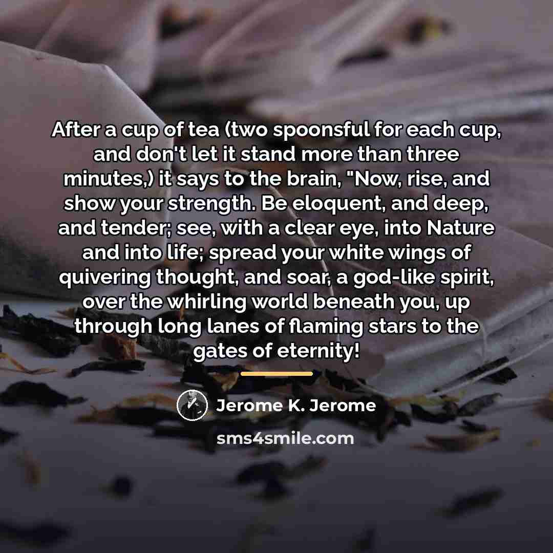 “After a cup of tea (two spoonsful for each cup,…” quote by Jerome K. Jerome