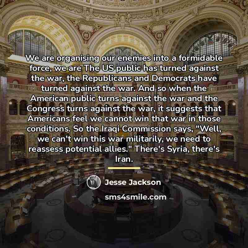 “We are organising our enemies into a formidable force, we…” quote by Jesse Jackson