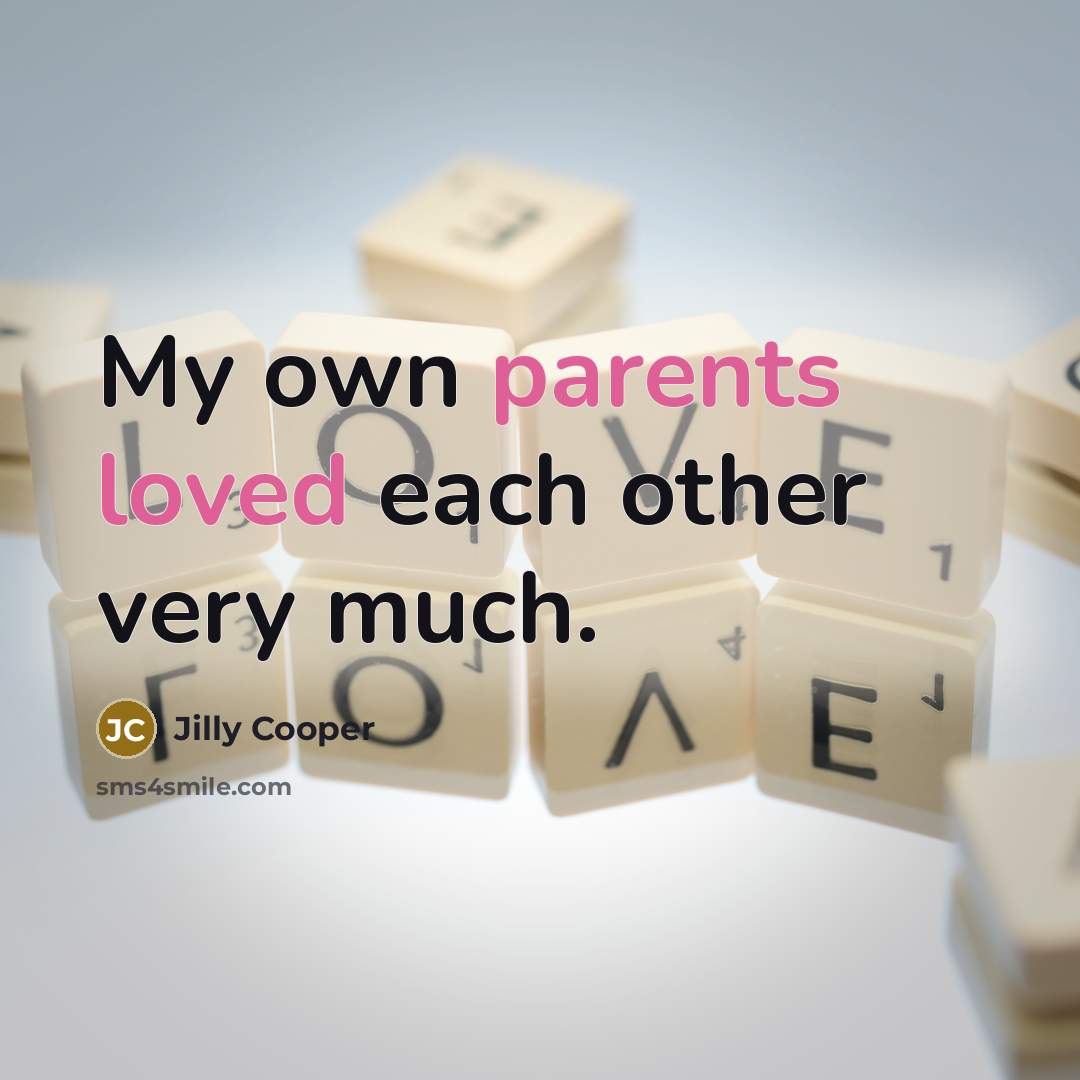 “My own parents loved each other very much.” quote by Jilly Cooper