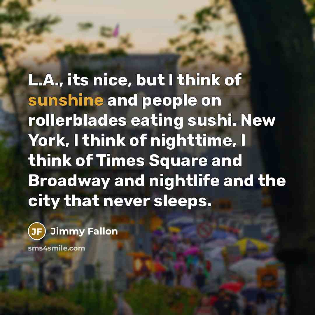 “L.A., its nice, but I think of sunshine and people…” quote by Jimmy Fallon