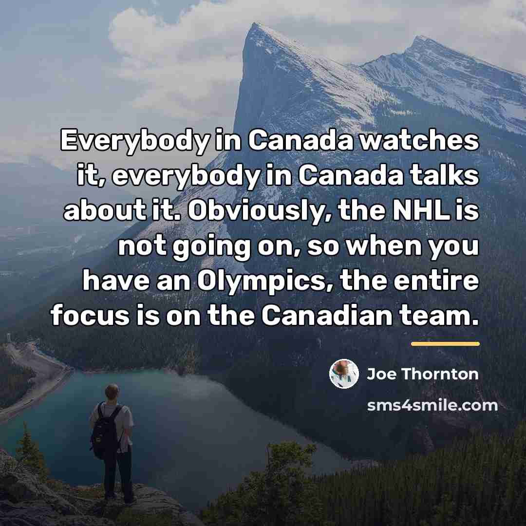 “Everybody in Canada watches it, everybody in Canada talks about…” quote by Joe Thornton