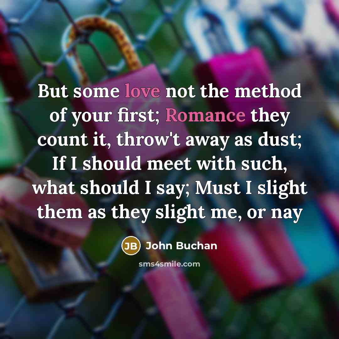“But some love not the method of your first; Romance…” quote by John Buchan