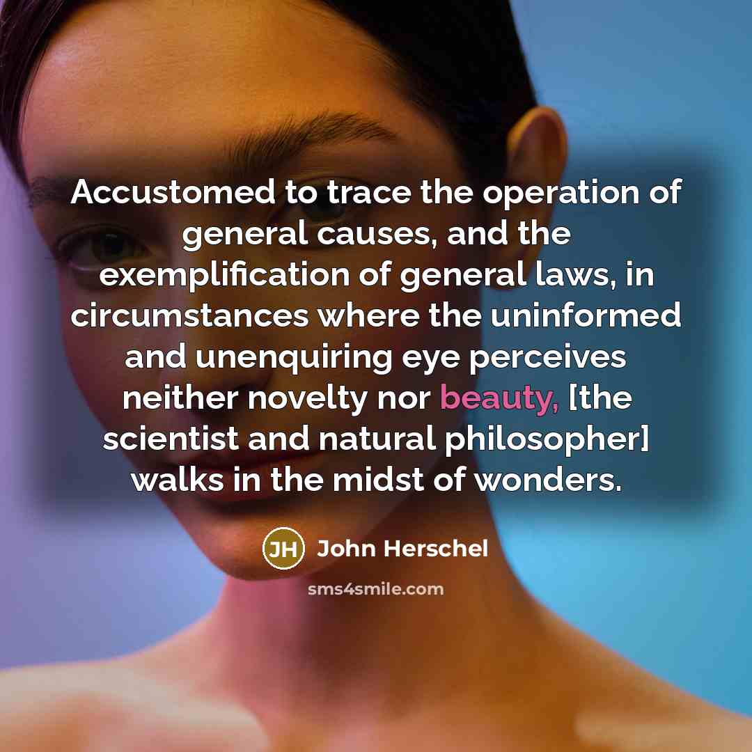 “Accustomed to trace the operation of general causes, and the…” quote by John Herschel