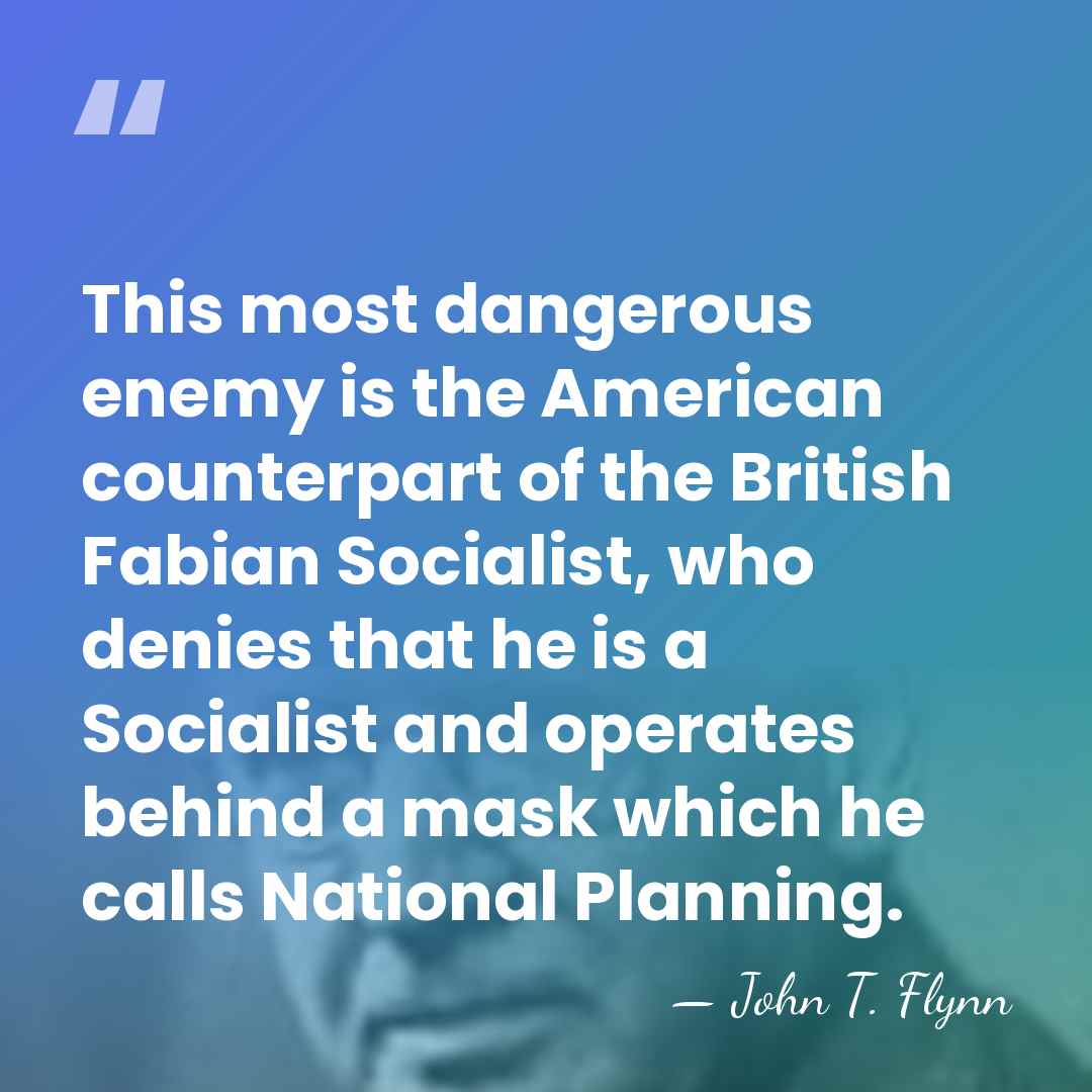 This most dangerous enemy is the American counterpart of the British Fabian&hellip; - John T. Flynn