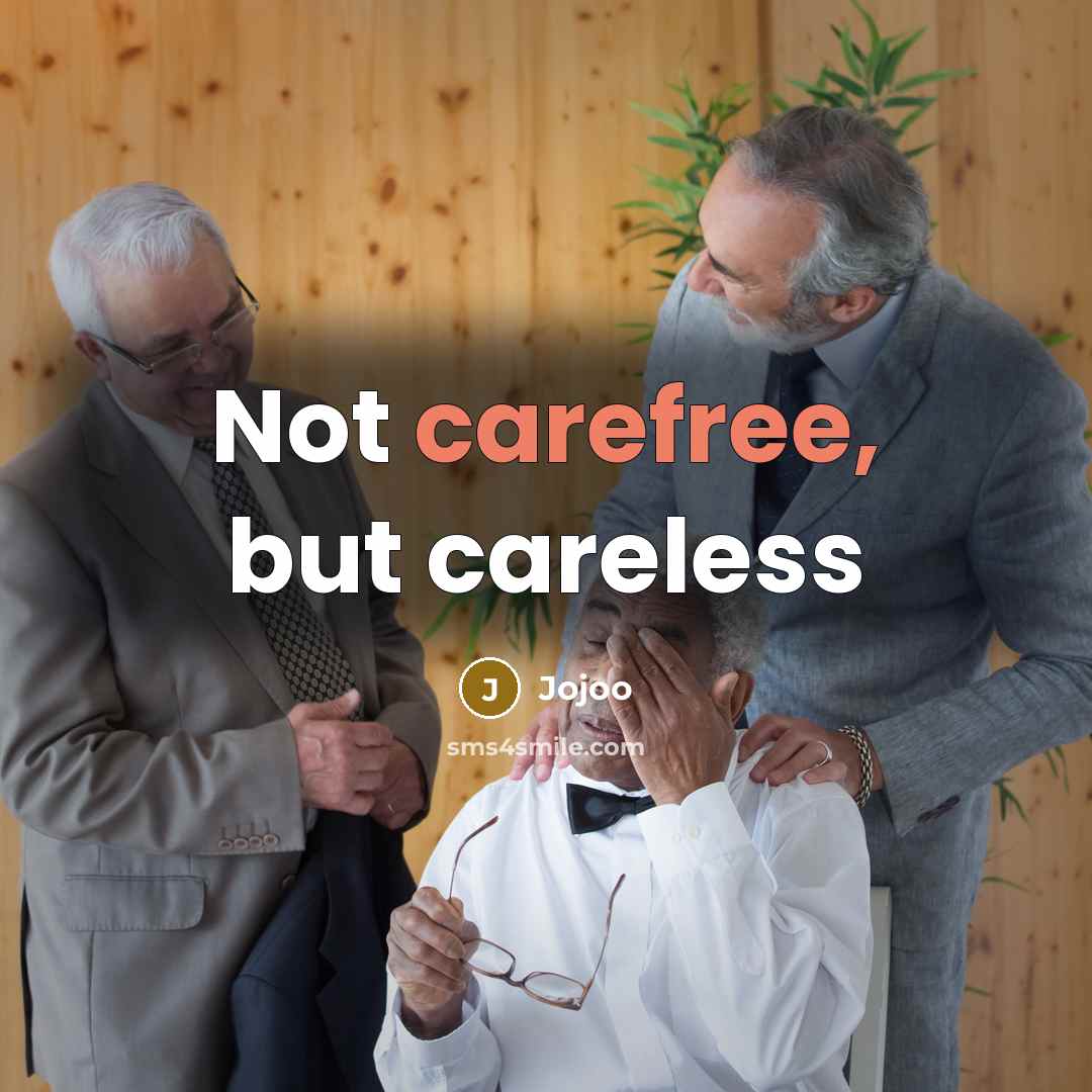 “Not carefree, but careless…” quote by Jojoo