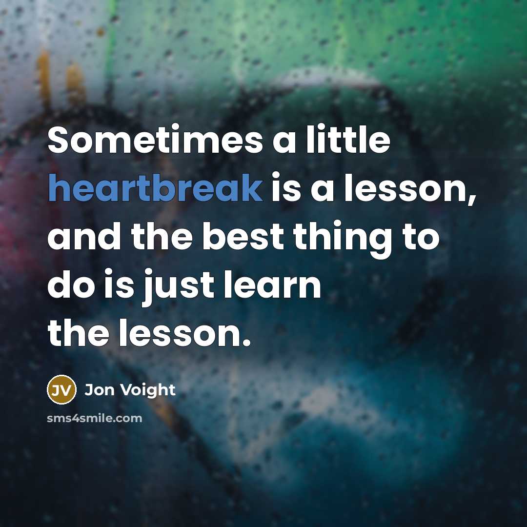 “Sometimes a little heartbreak is a lesson, and the best…” quote by Jon Voight