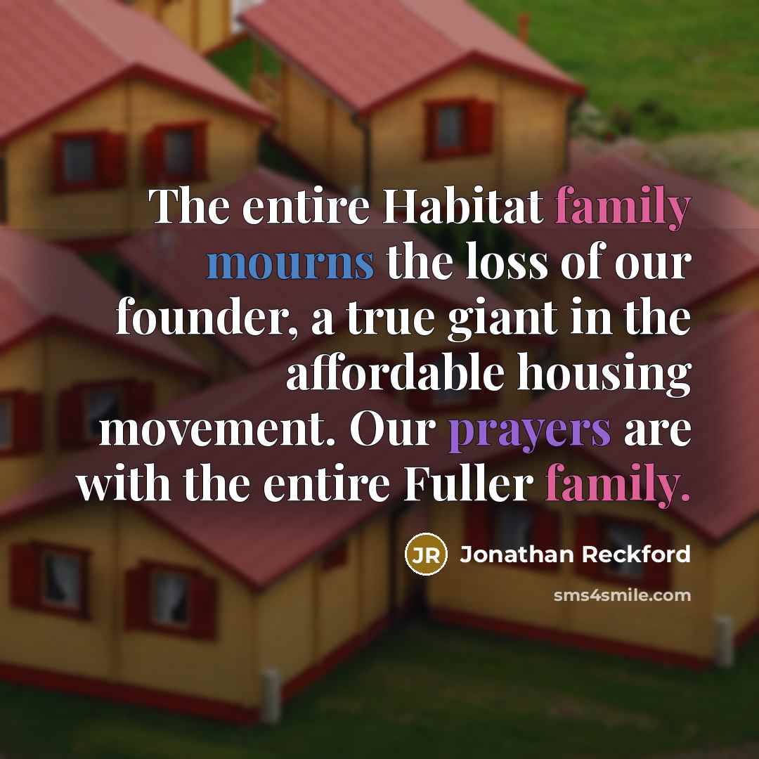 “The entire Habitat family mourns the loss of our founder,…” quote by Jonathan Reckford