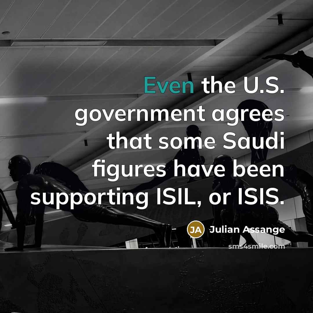 “Even the U.S. government agrees that some Saudi figures have…” quote by Julian Assange