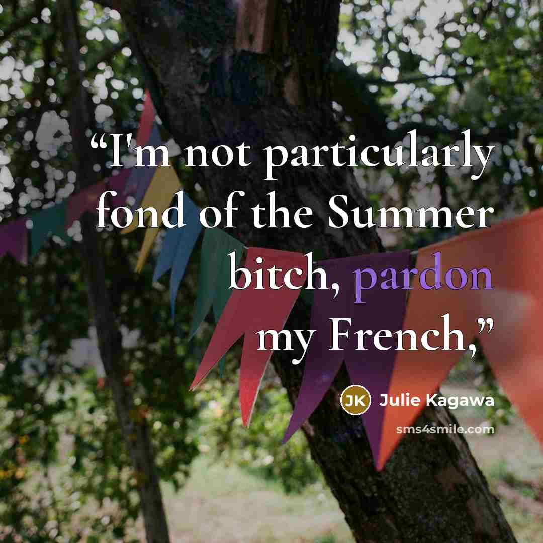 “I'm not particularly fond of the Summer bitch, pardon my French,” quote by Julie Kagawa