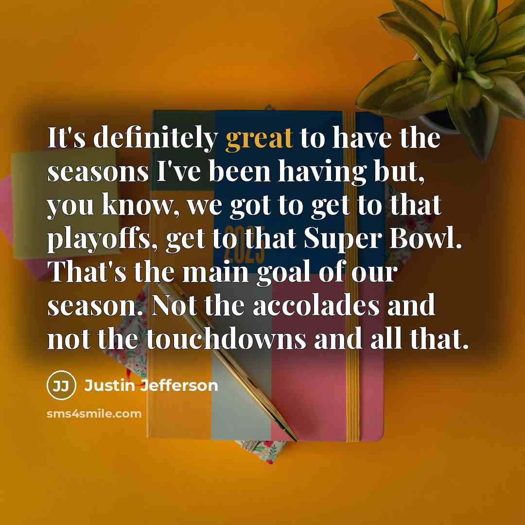 “It's definitely great to have the seasons I've been having…” quote by Justin Jefferson
