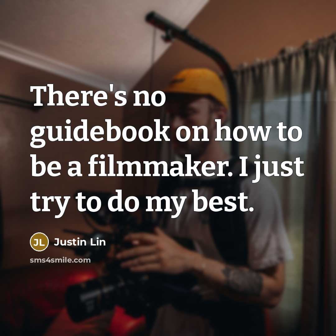 “There's no guidebook on how to be a filmmaker. I…” quote by Justin Lin