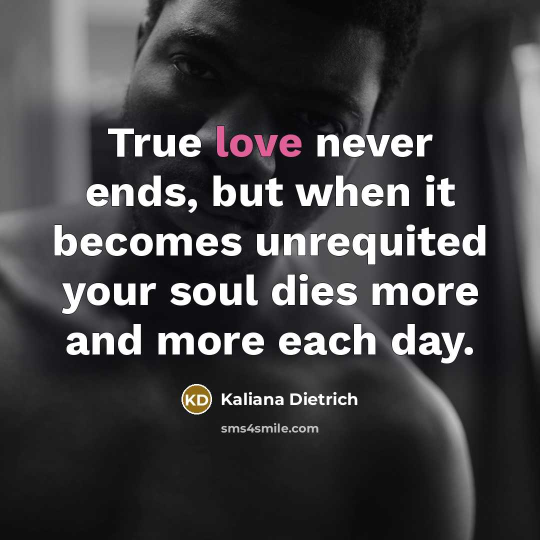 “True love never ends, but when it becomes unrequited your…” quote by Kaliana Dietrich