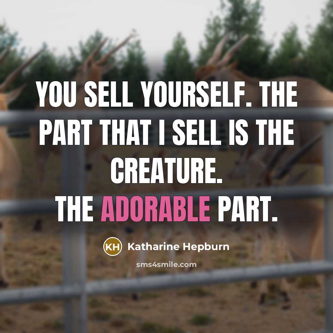 “You sell yourself. The part that I sell is the…” quote by Katharine Hepburn