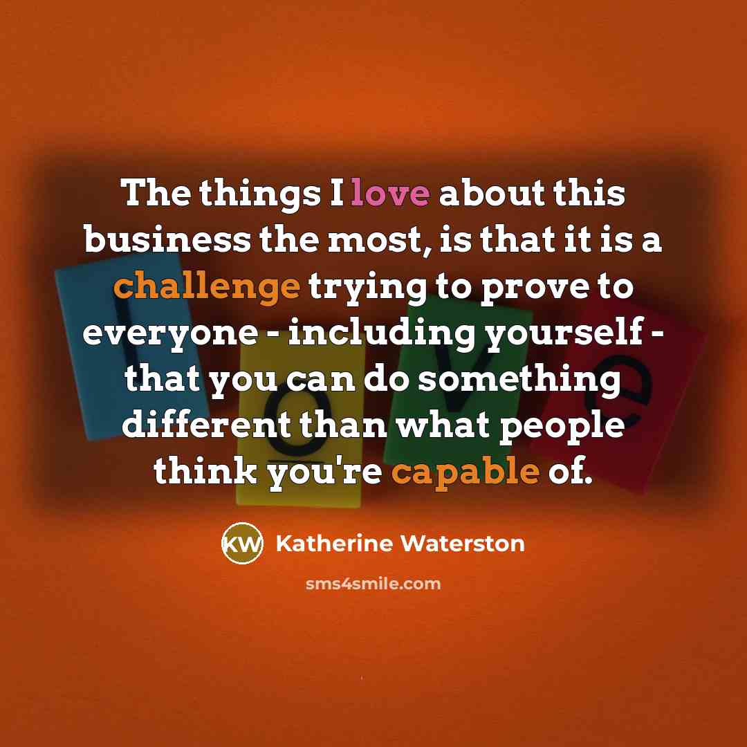 “The things I love about this business the most, is…” quote by Katherine Waterston
