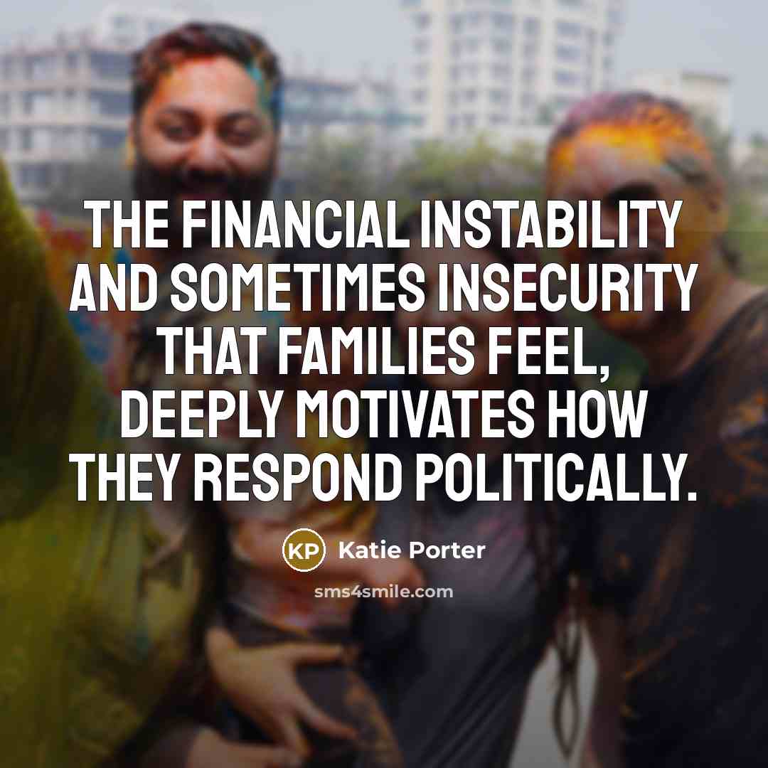 “The financial instability and sometimes insecurity that families feel, deeply…” quote by Katie Porter