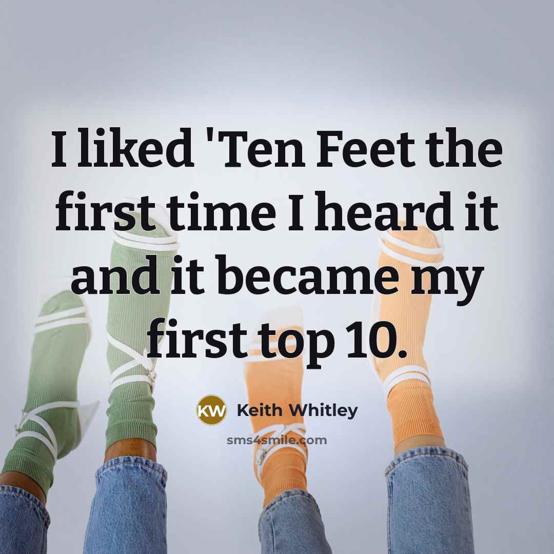 “I liked 'Ten Feet the first time I heard it…” quote by Keith Whitley