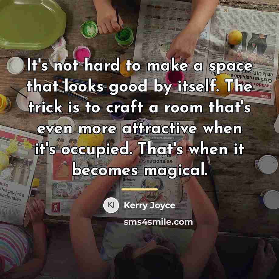 “It's not hard to make a space that looks good…” quote by Kerry Joyce