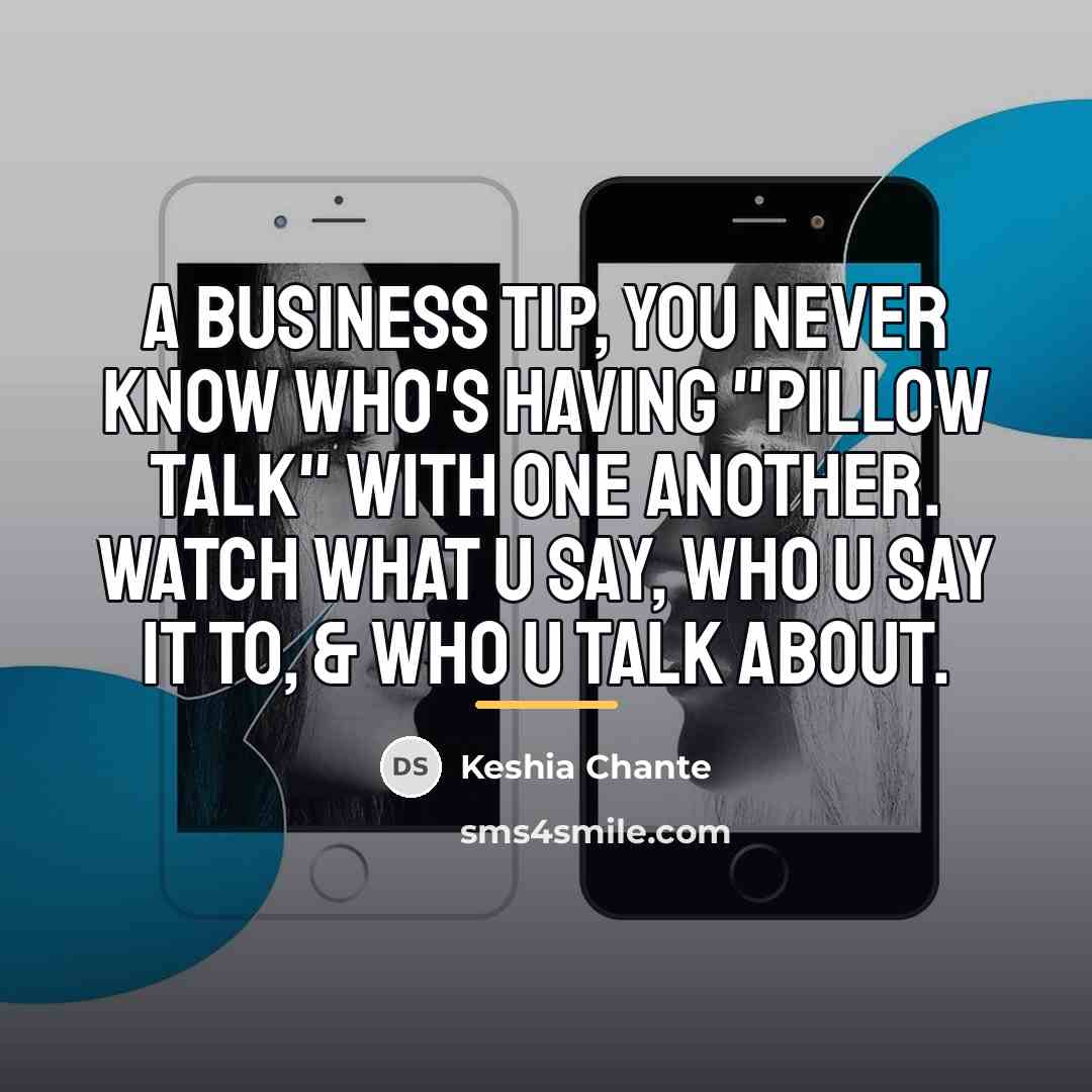 “A business tip, you never know who's having "pillow talk"…” quote by Keshia Chante