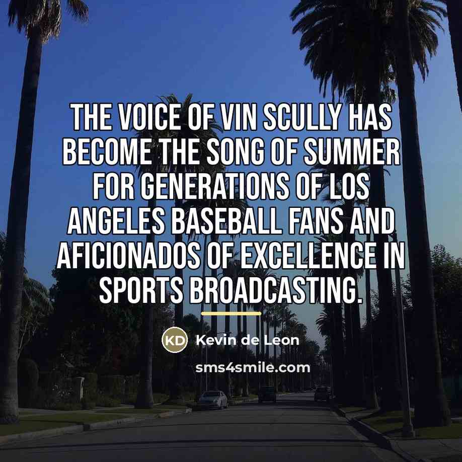 “The voice of Vin Scully has become the song of…” quote by Kevin de Leon