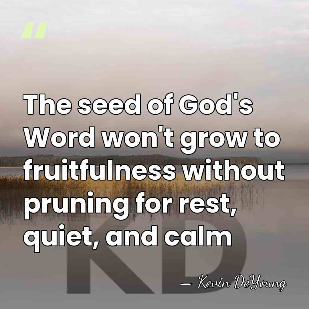 The seed of God's Word won't grow to fruitfulness without pruning for&hellip; - Kevin DeYoung