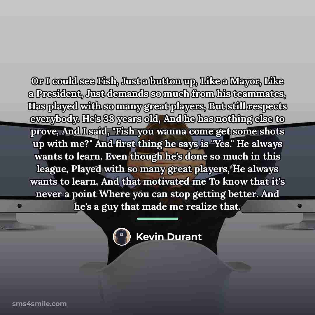 “Or I could see Fish, Just a button up, Like…” quote by Kevin Durant