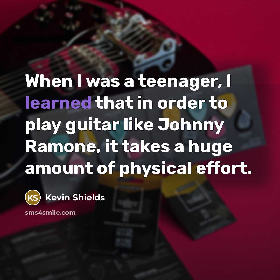 “When I was a teenager, I learned that in order…” quote by Kevin Shields