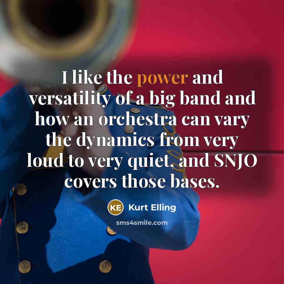 “I like the power and versatility of a big band…” quote by Kurt Elling