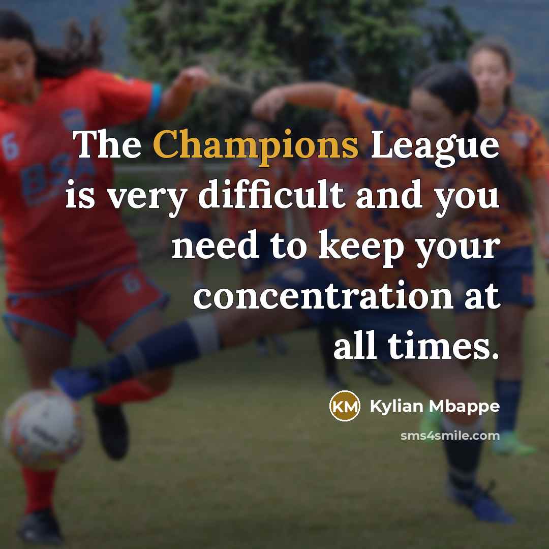 “The Champions League is very difficult and you need to…” quote by Kylian Mbappe