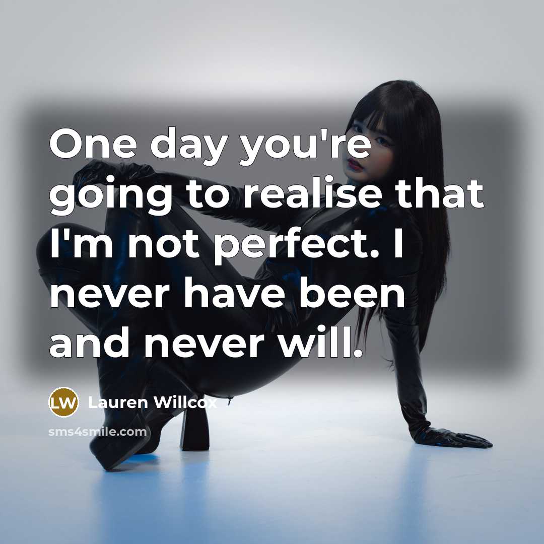 “One day you're going to realise that I'm not perfect.…” quote by Lauren Willcox