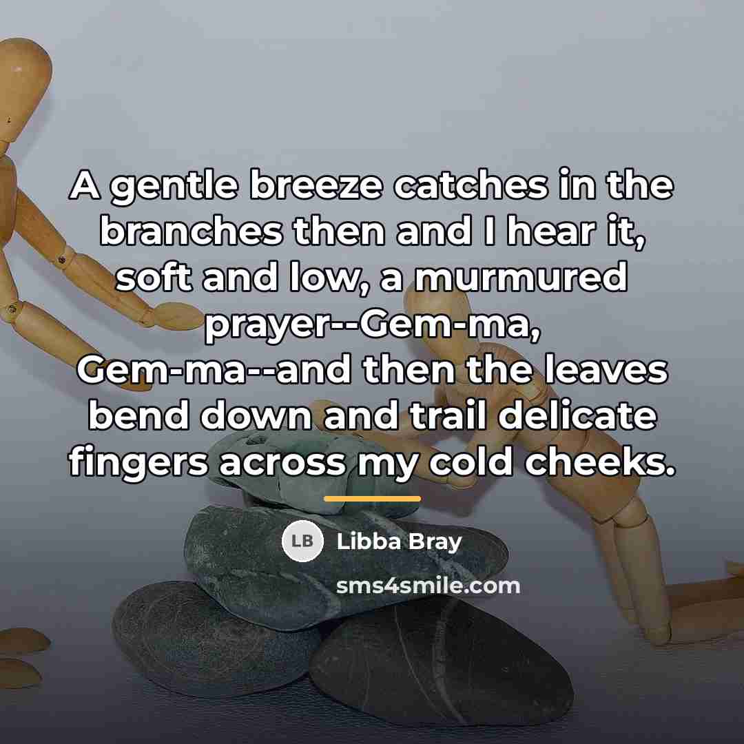 “A gentle breeze catches in the branches then and I…” quote by Libba Bray