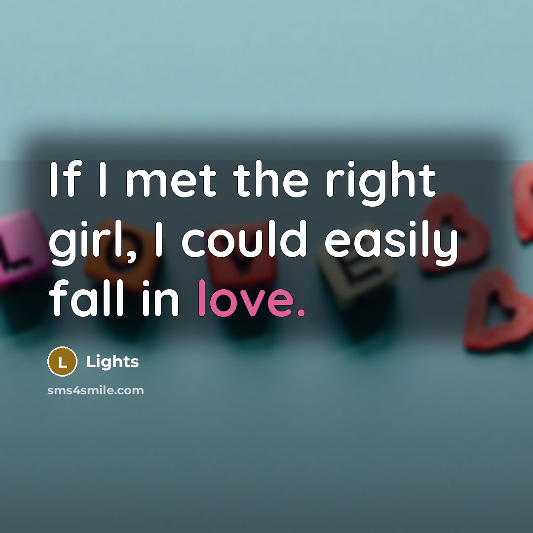 “If I met the right girl, I could easily fall…” quote by Lights