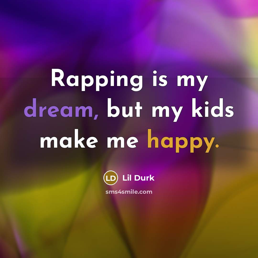 “Rapping is my dream, but my kids make me happy.…” quote by Lil Durk