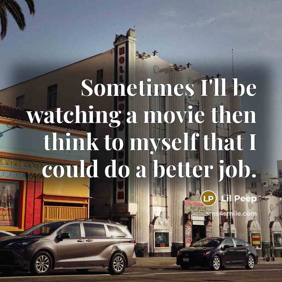 “Sometimes I'll be watching a movie then think to myself…” quote by Lil Peep