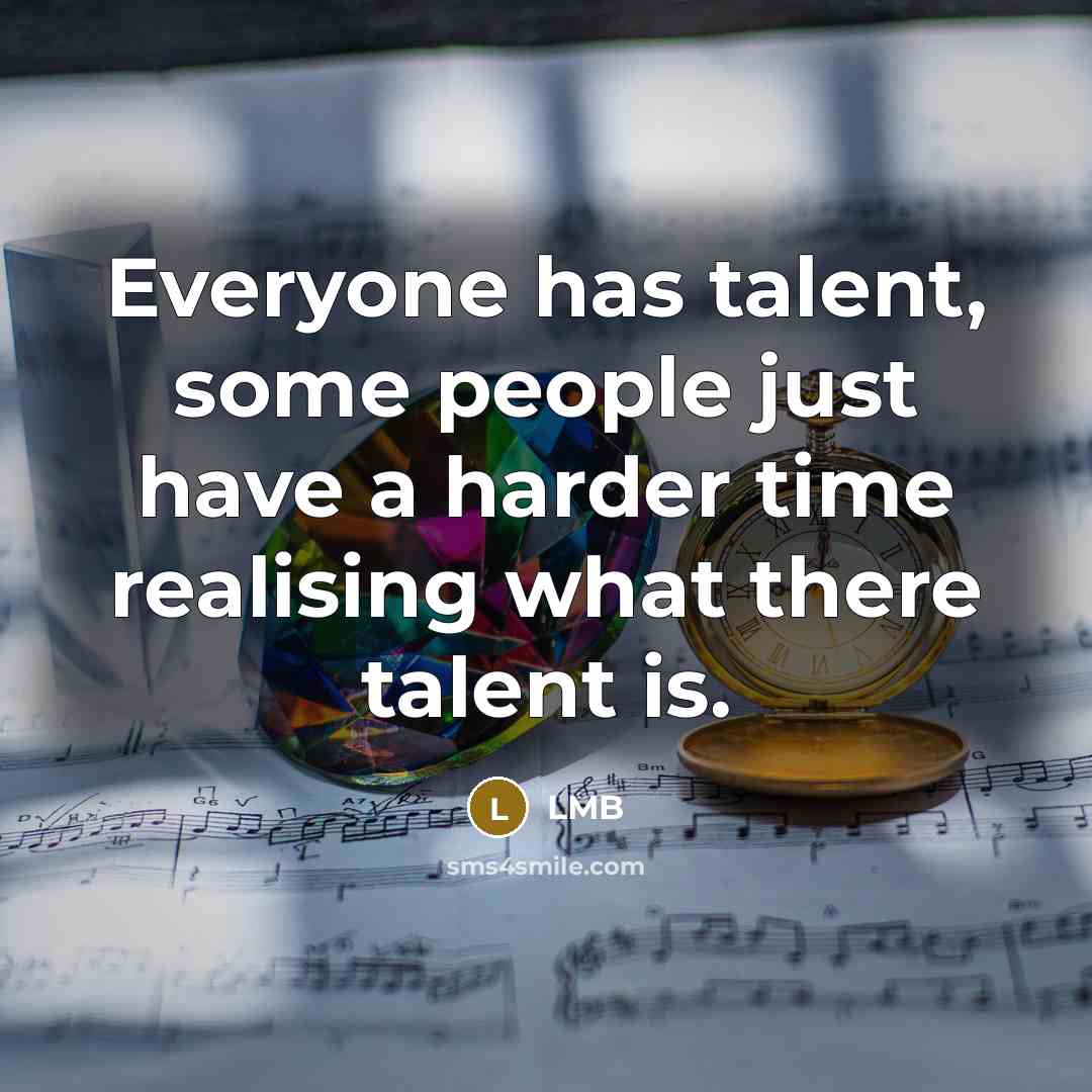 “Everyone has talent, some people just have a harder time…” quote by LMB