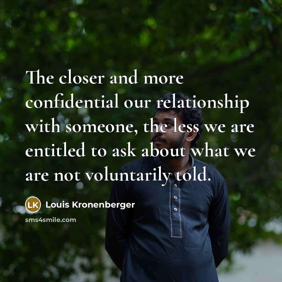“The closer and more confidential our relationship with someone, the…” quote by Louis Kronenberger