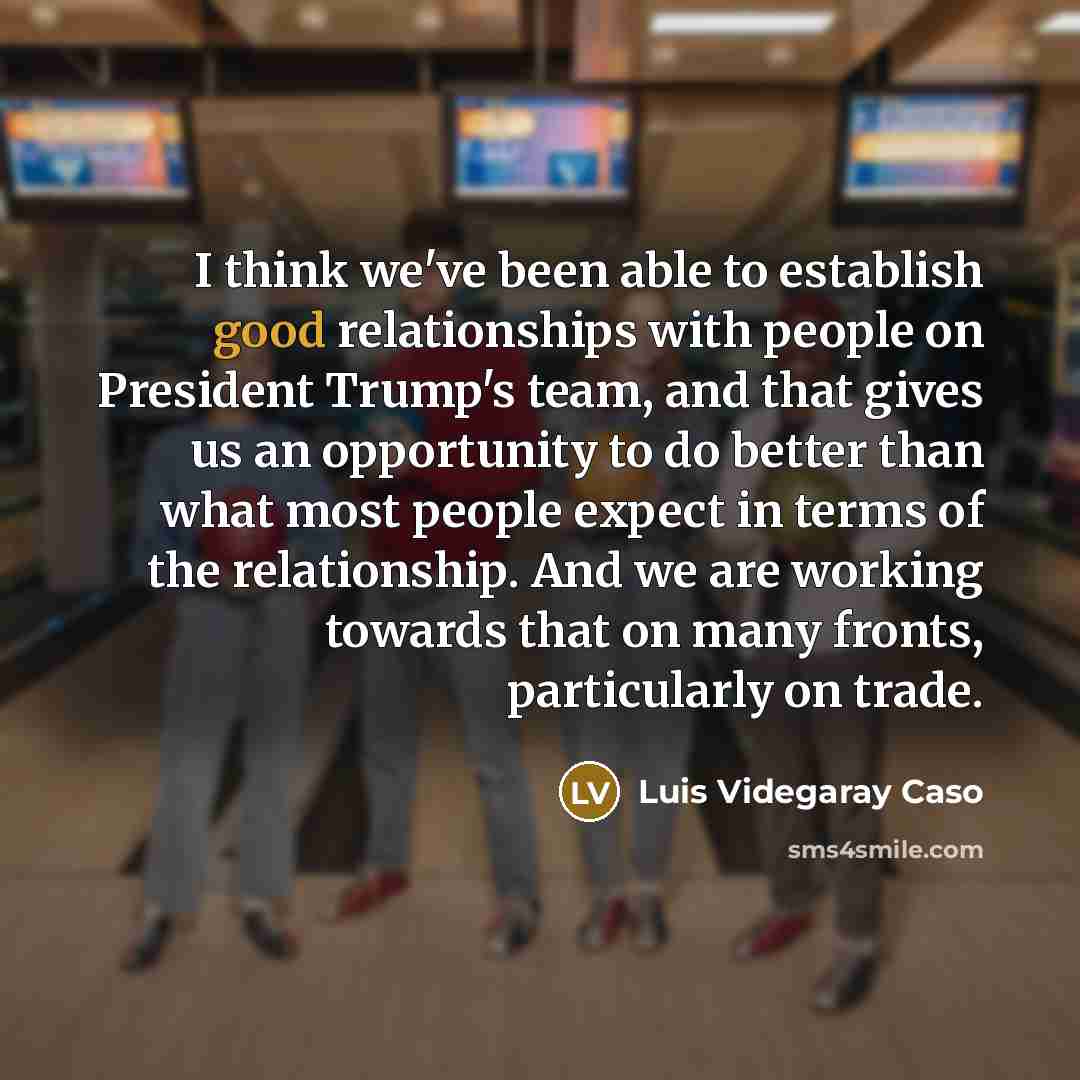 “I think we've been able to establish good relationships with…” quote by Luis Videgaray Caso