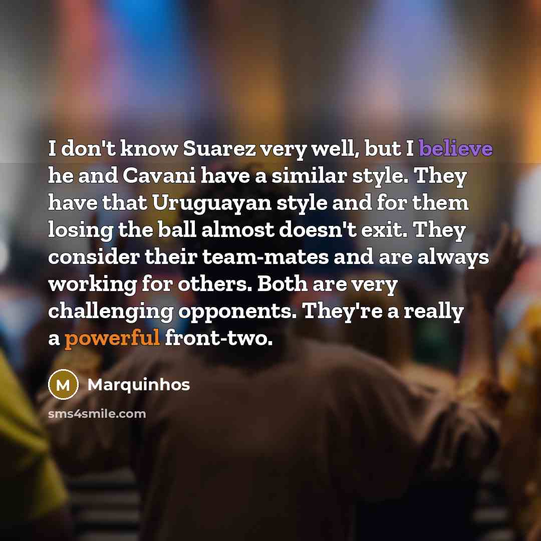 “I don't know Suarez very well, but I believe he…” quote by Marquinhos