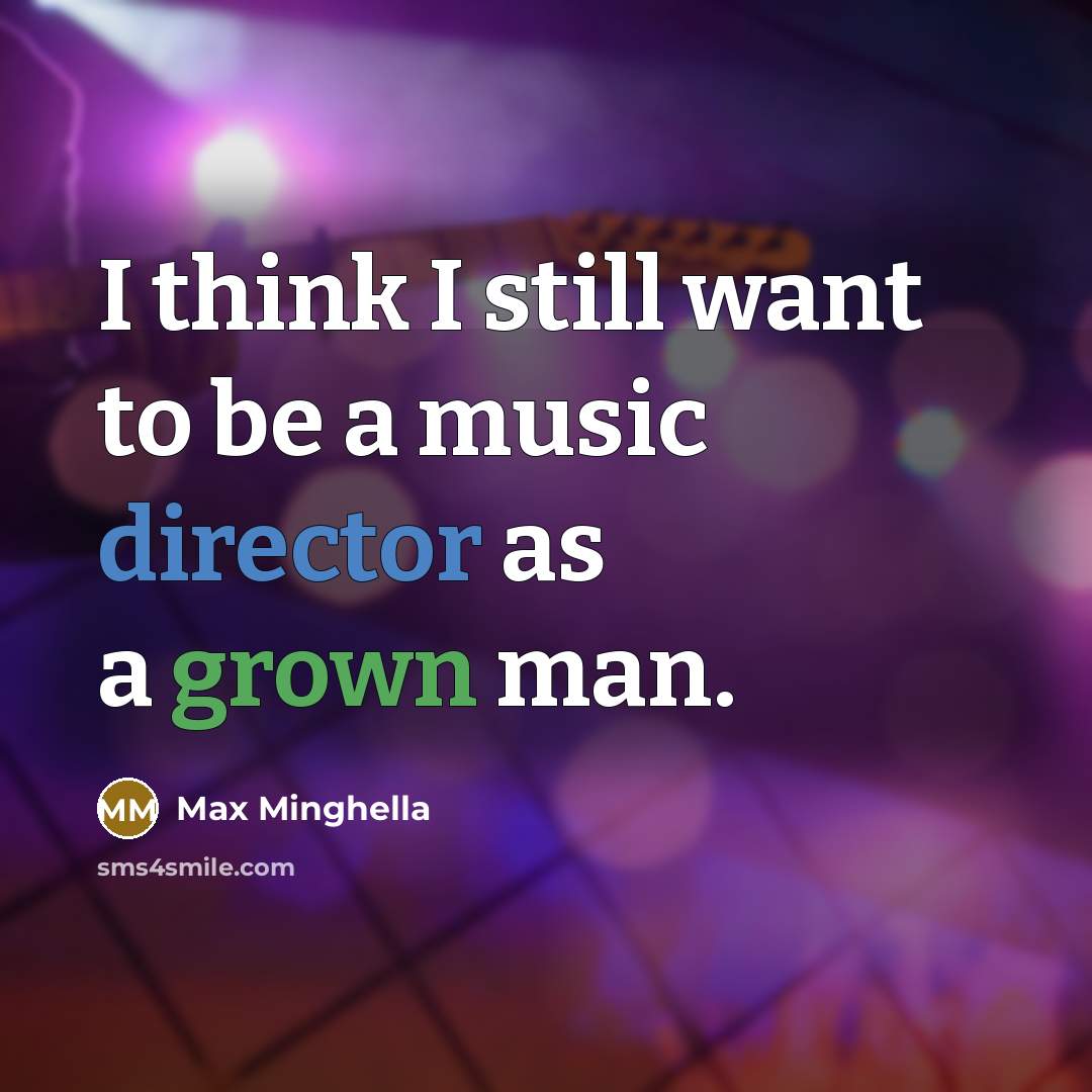 “I think I still want to be a music director…” quote by Max Minghella