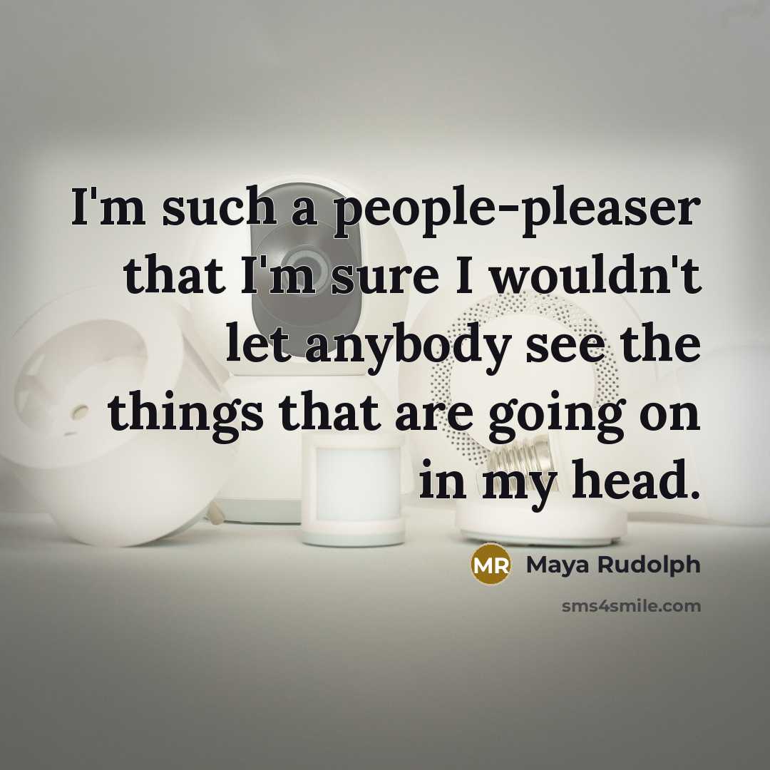 “I'm such a people-pleaser that I'm sure I wouldn't let…” quote by Maya Rudolph
