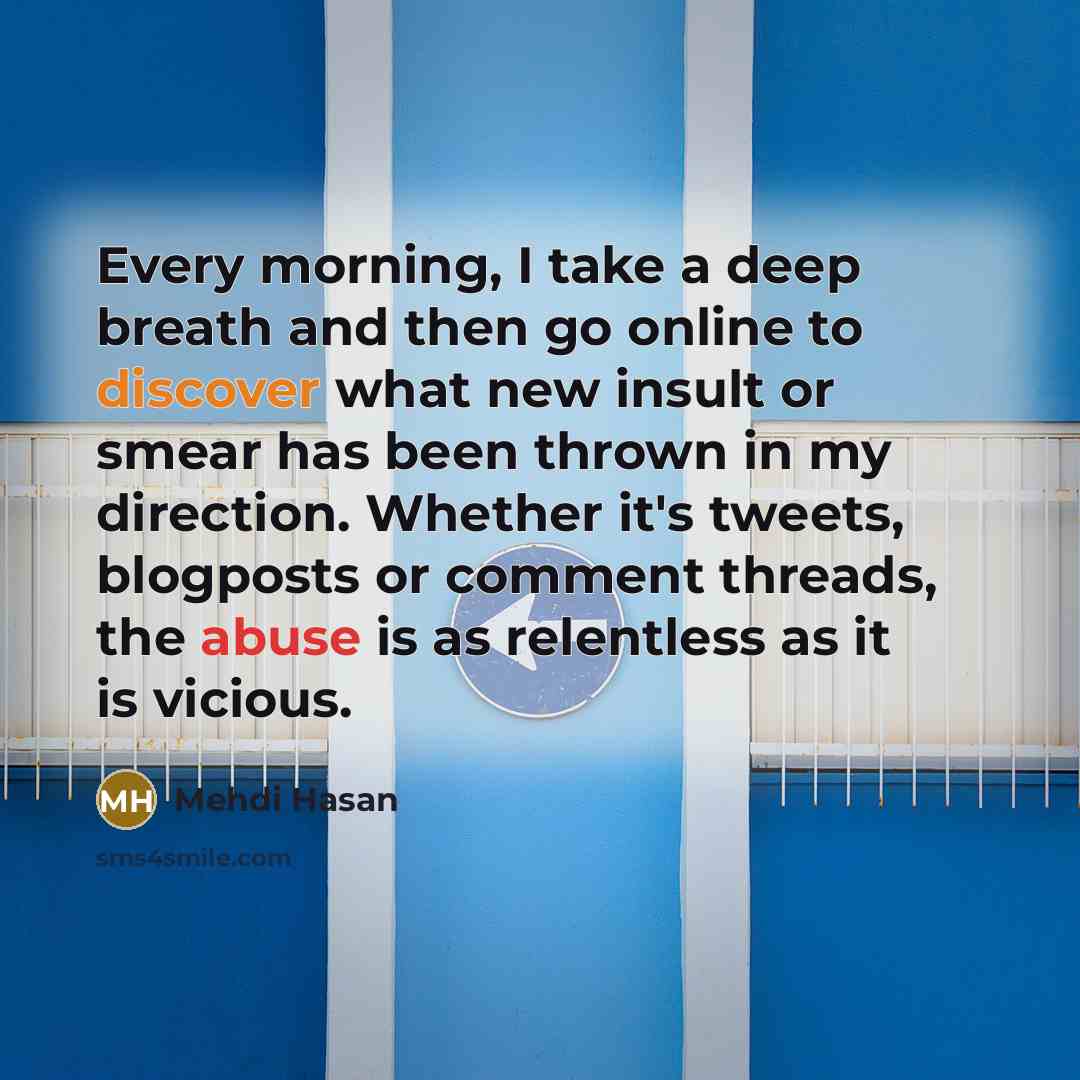 “Every morning, I take a deep breath and then go…” quote by Mehdi Hasan
