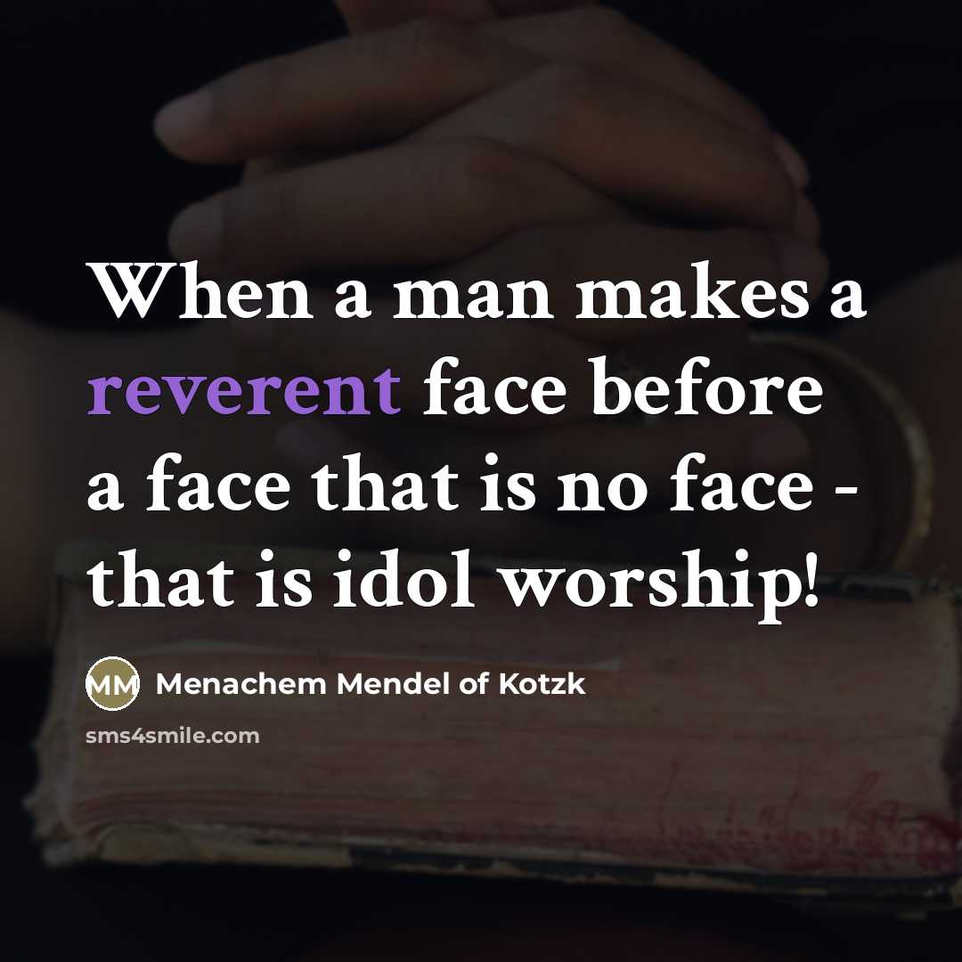 “When a man makes a reverent face before a face…” quote by Menachem Mendel of Kotzk