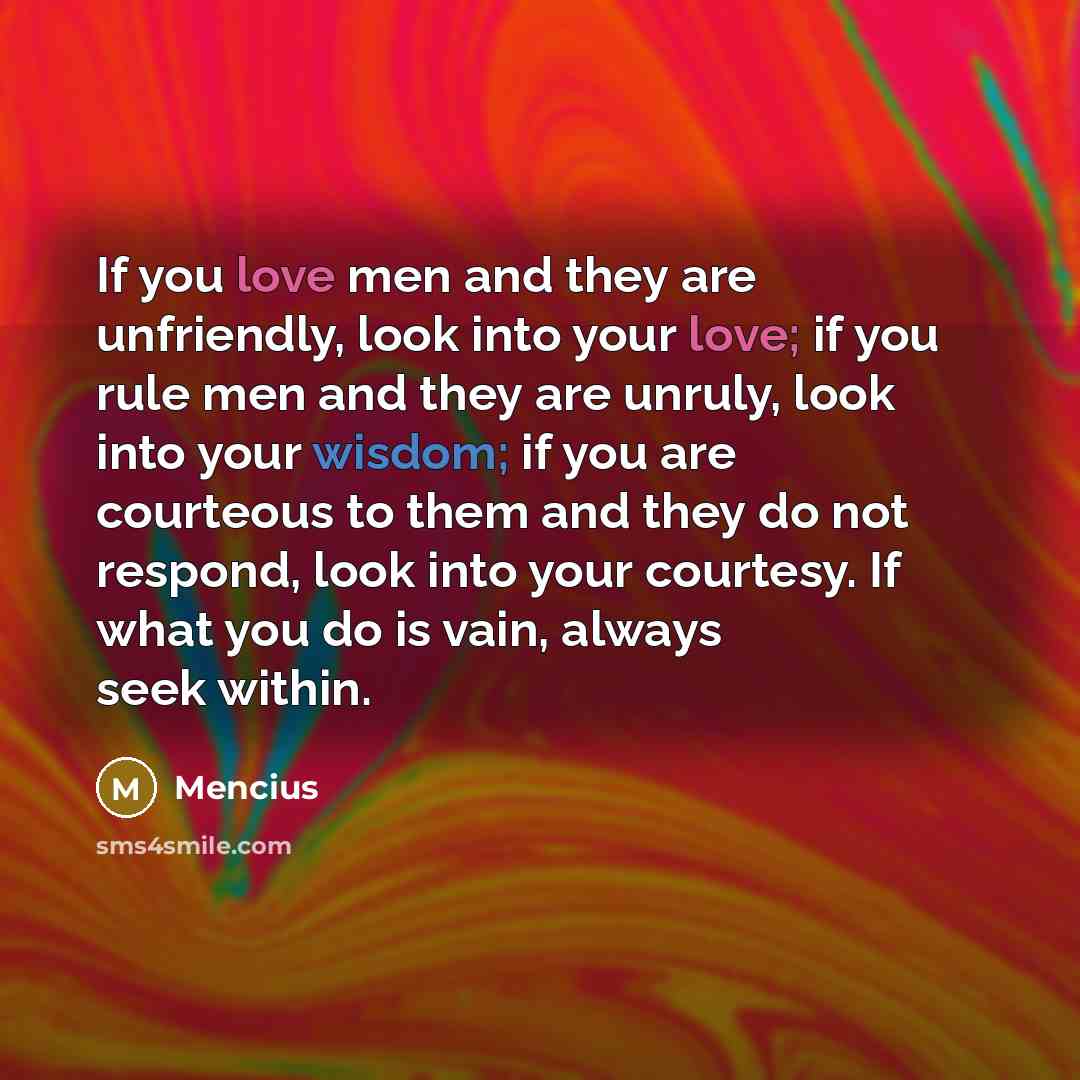 “If you love men and they are unfriendly, look into…” quote by Mencius