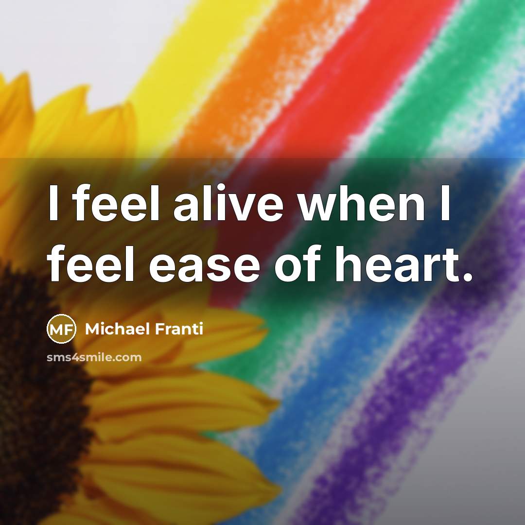 “I feel alive when I feel ease of heart.…” quote by Michael Franti