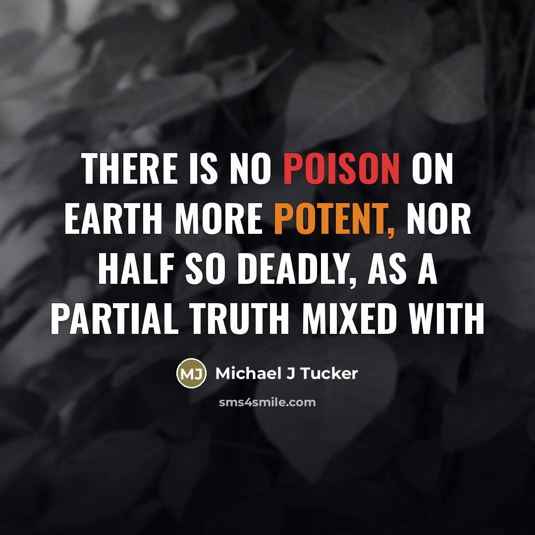“There is no poison on earth more potent, nor half…” quote by Michael J Tucker