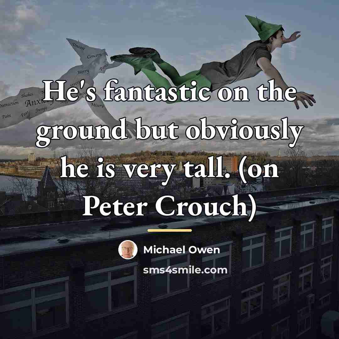 “He's fantastic on the ground but obviously he is very…” quote by Michael Owen