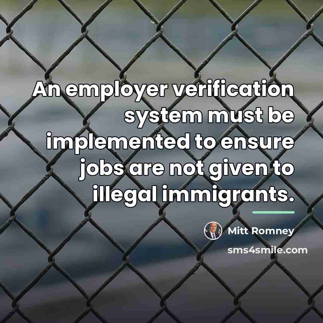 “An employer verification system must be implemented to ensure jobs…” quote by Mitt Romney